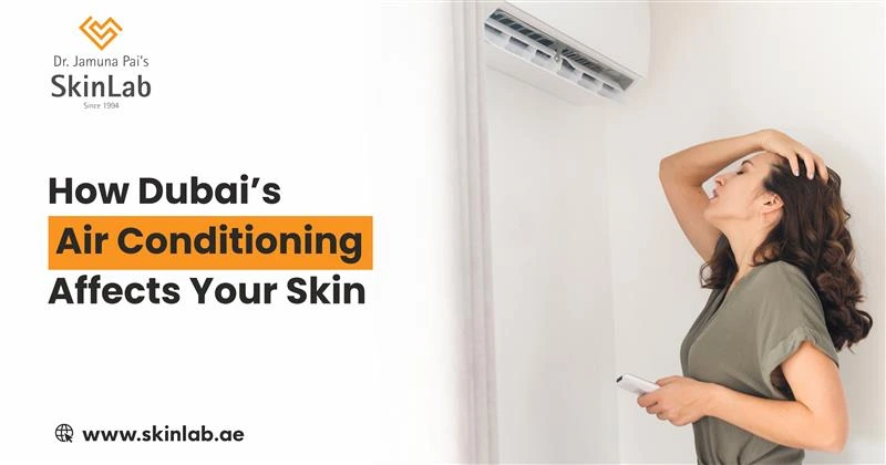 How Dubai’s Air Conditioning Affects Your Skin (Dermatologist Guide)
